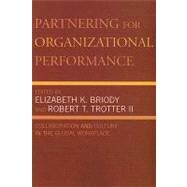 Partnering for Organizational Performance Collaboration and Culture in the Global Workplace by Briody, Elizabeth K.; Trotter, Robert T.; Trotter, Robert T., II; Sachs, Patricia; Johnsrud, Cristy S.; Bearegard, Mary; Lampl, Linda L.; Squires, Susan E.; Wasson, Christina; Gluesing, Julia C.; Riopelle, Kenneth R.; Chelst, Kenneth R.; Woodliff, Alan R., 9780742560147