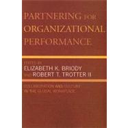 Partnering for Organizational Performance Collaboration and Culture in the Global Workplace by Briody, Elizabeth K.; Trotter, Robert T.; Trotter, Robert T., II; Sachs, Patricia; Johnsrud, Cristy S.; Bearegard, Mary; Lampl, Linda L.; Squires, Susan E.; Wasson, Christina; Gluesing, Julia C.; Riopelle, Kenneth R.; Chelst, Kenneth R.; Woodliff, Alan R., 9780742560147