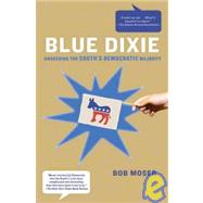 Blue Dixie Awakening the South's Democratic Majority by Moser, Bob, 9780805090147