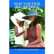 Daughter by Spirit by Rivers, V. Anthony, 9780967460147