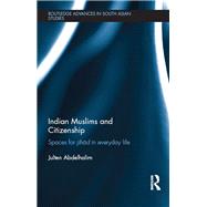 Indian Muslims and Citizenship: Spaces for Jihad in Everyday Life by Abdelhalim; Julten, 9781138320147
