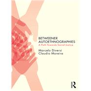 Betweener Autoethnographies: A Path Towards Social Justice by Diversi; Marcelo, 9781138560147