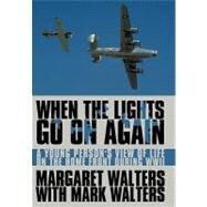 When the Lights Go on Again: A Young Person's View of Life on the Home Front During Wwii by Walters, Margaret; Walters, Mark, 9781452080147
