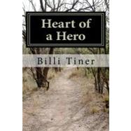 Heart of a Hero by Tiner, Billi, 9781470110147