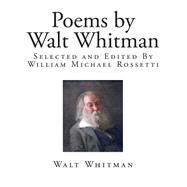 Poems by Walt Whitman by Whitman, Walt; Rossetti, William Michael, 9781507690147