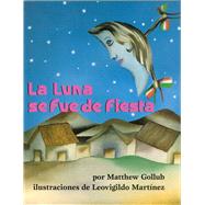 La Luna se fue de fiesta by Gollub, Matthew; Martinez, Leovigildo; Guzmn Ferrer, Martn Luis, 9781889910147
