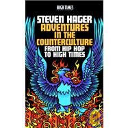 Adventures in the Counterculture : From Hip Hop to High Times by Steven Hager, 9781893010147
