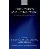 Urbanization and Development Multidisciplinary Perspectives by Beall, Jo; Guha-Khasnobis, Basudeb; Kanbur, Ravi, 9780199590148