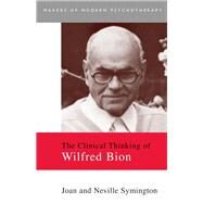 The Clinical Thinking of Wilfred Bion by Symington, Joan; Symington, Neville, 9780203130148
