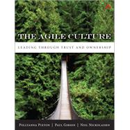 The Agile Culture Leading Through Trust and Ownership by Pixton, Pollyanna; Gibson, Paul; Nickolaisen, Niel, 9780321940148