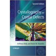 Crystallography and Crystal Defects by Kelly, Anthony A.; Knowles, Kevin M., 9780470750148