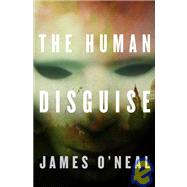 The Human Disguise by O'Neal, James, 9780765320148