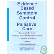 Evidence Based Symptom Control in Palliative Care: Systemic Reviews and Validated Clinical Practice Guidelines for 15 Common Problems in Patients with by Lipman; Arthur G, 9780789010148
