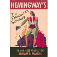 Hemingway's The Dangerous Summer The Complete Annotations by Mandel, Miriam B., 9780810860148
