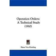 Operation Orders : A Technical Study (1910) by Kiesling, Hans Von, 9781104340148