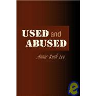 Used and Abused by Lee, Annie Ruth, 9781436300148