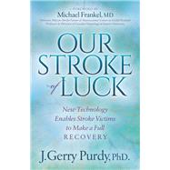 Our Stroke of Luck by Purdy, J. Gerry, Ph.D.; Frankel, Michael, M.D., 9781683500148