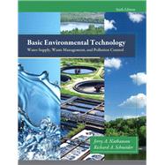 Basic Environmental Technology  Water Supply, Waste Management and Pollution Control by Nathanson, Jerry A.; Schneider, Richard A., M.S.,P.E., 9780132840149