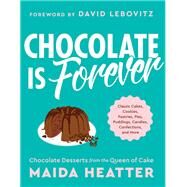 Chocolate Is Forever Classic Cakes, Cookies, Pastries, Pies, Puddings, Candies, Confections, and More by Heatter, Maida; Lebovitz, David, 9780316460149