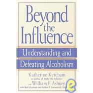 Beyond the Influence by KETCHAM, KATHERINEASBURY, WILLIAM F., 9780553380149