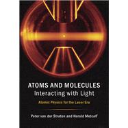Atoms and Molecules Interacting With Light by Van Der Straten, Peter; Metcalf, Harold, 9781107090149