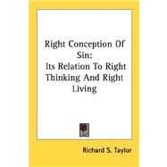 Right Conception of Sin : Its Relation to Right Thinking and Right Living by Taylor, Richard S., 9781432570149