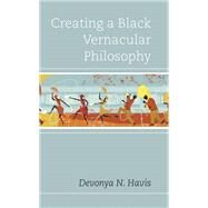Creating a Black Vernacular Philosophy by Havis, Devonya N., 9781498530149