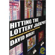 Hitting the Lottery Jackpot : State Governments and the Taxing of Dreams by Nibert, David, 9781583670149