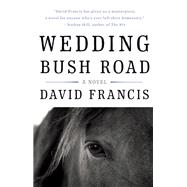 Wedding Bush Road A Novel by Francis, David, 9781640090149
