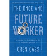 The Once and Future Worker by Cass, Oren, 9781641770149