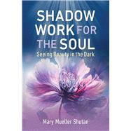 Shadow Work for the Soul by Mary Mueller Shutan, 9798888500149