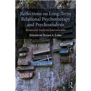 Reflections on Long-term Relational Psychotherapy and Psychoanalysis by Lord, Susan E., 9780367150150