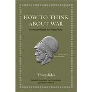 How to Think About War by Thucydides; Hanink, Johanna, 9780691190150