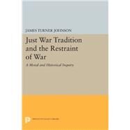 Just War Tradition and the Restraint of War by Johnson, James Turner, 9780691640150