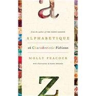 Alphabetique, 26 Characteristic Fictions by Peacock, Molly, 9780771070150