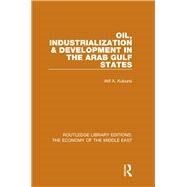 Oil, Industrialization & Development in the Arab Gulf States (RLE Economy of Middle East) by Kubursi; Atif A., 9781138810150