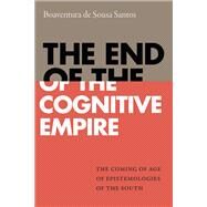 The End of the Cognitive Empire by Santos, Boaventura De Sousa, 9781478000150