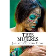 Tres Mujeres by Picon, Jacinto Octavio, 9781511590150