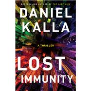 Lost Immunity A Thriller by Kalla, Daniel, 9781982150150