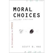 Moral Choices 2nd Ed : An Introduction to Ethics by Scott B. Rae, 9780310230151