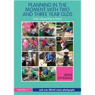 Planning in the Moment With Two and Three Year Olds by Ephgrave, Anna, 9780367140151