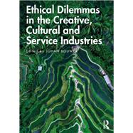Ethical Dilemmas in the Creative, Cultural and Service Industries by Bouwer, Johan, 9780367210151