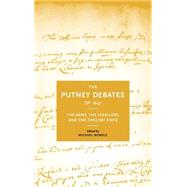 The Putney Debates of 1647: The Army, the Levellers and the English State by Edited by Michael Mendle, 9780521650151