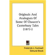 Originals And Analogues Of Some Of Chaucer's Canterbury Tales by Furnivall, Frederick J.; Brock, Edmund; Clouston, William A., 9780548790151