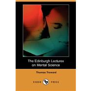 The Edinburgh Lectures on Mental Science by Troward, Thomas, 9781406570151