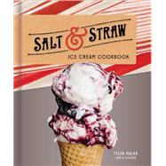 Salt & Straw Ice Cream Cookbook by Malek, Tyler; Goode, JJ, 9781524760151