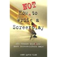 How Not to Write a Screenplay by FLINN, DENNY MARTIN, 9781580650151