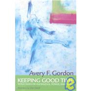 Keeping Good Time: Reflections on Knowledge, Power and People by Gordon,Avery, 9781594510151