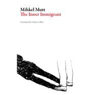 The Inner Immigrant by Mutt, Mikhel; Cullen, Adam, 9781943150151