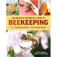 An Absolute Beginner's Guide to Beekeeping From Setting Up Hives to Harvesting Honey by Morrison, Alethea; Vilaubi, Mars, 9798897080151
